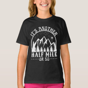 it's another half mile or so T-Shirt