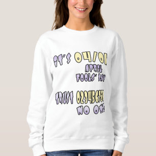 It's April Fools' Day Sweatshirt