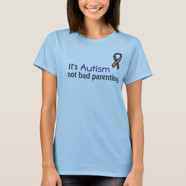 It's Autism, Not Bad Parenting T-Shirt (Front)