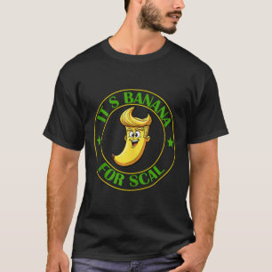 Its Bananas (for Scale) Starship Trump Banana For  T-Shirt