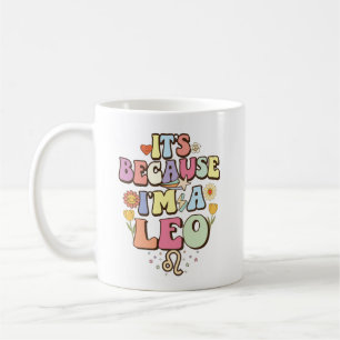 It's Because I'm A Leo Groovy Zodiac Astrology Mug