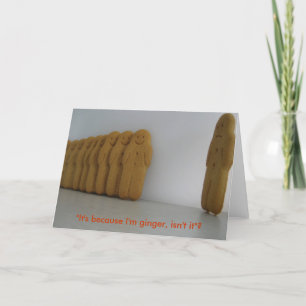 "It's because I'm ginger, isn't it?" Card