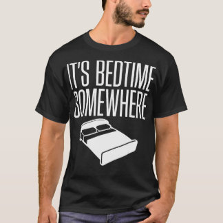 Its Bedtime Somewhere Tired Mom Life Funny s T-Shirt