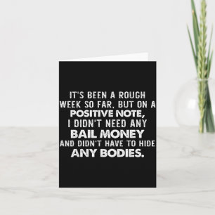 It's Been A Rough Week So Far But On A Sitive Note Card