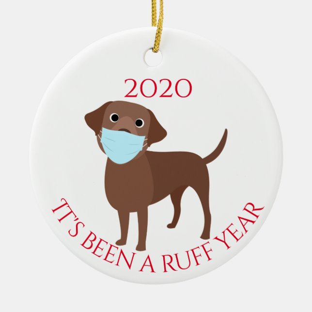 It's been a Ruff Year Dog Labrador Chocolate 2020 Ceramic Ornament (Front)