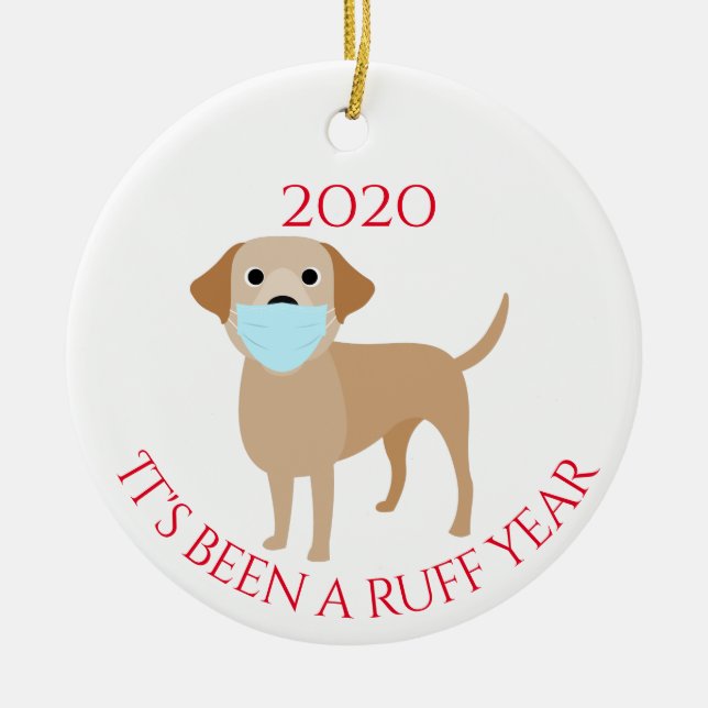 It's been a Ruff Year Dogs  Labrador Yellow 2020 Ceramic Ornament (Front)