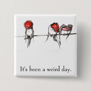 It's Been a Weird Day button Original art