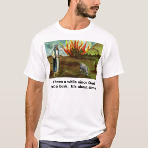It's been a while since God burnt a bu... T-Shirt