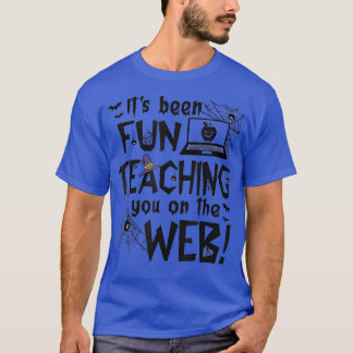 Its Been Fun Teaching You On The Web Teacher Hallo T-Shirt