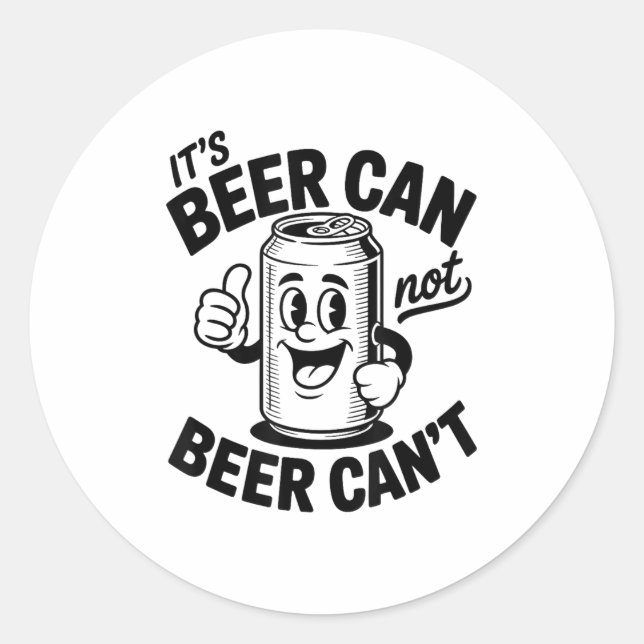 It's Beer Can Not Beer Can' Funny Drinking  Classic Round Sticker (Front)