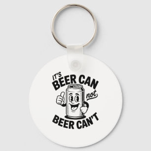 It's Beer Can Not Beer Can' Funny Drinking  Keychain