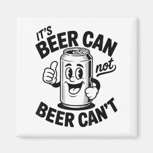 It's Beer Can Not Beer Can' Funny Drinking  Magnet