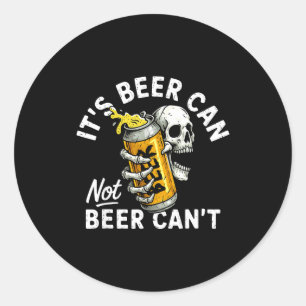 Its Beer Can Not Beer Can Skull Skeleton Drinking  Classic Round Sticker