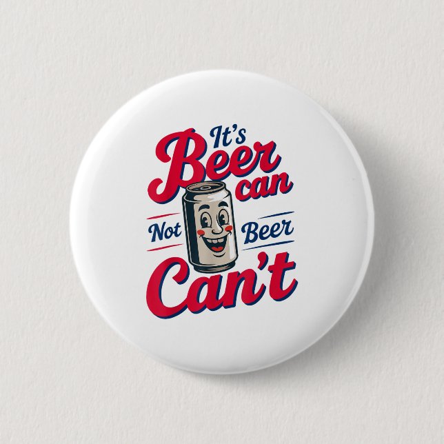 It's Beer Can Not Beer Can't  2 Inch Round Button (Front)