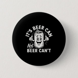 It's Beer Can Not Beer Can't 2 Inch Round Button