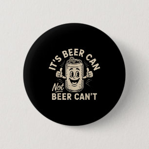 It's Beer Can Not Beer Can't 2 Inch Round Button