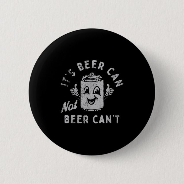 It's Beer Can Not Beer Can't  2 Inch Round Button (Front)