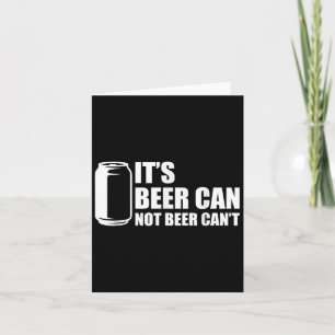 Its Beer Can Not Beer Cant  Card