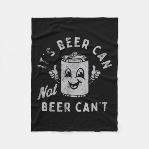 It's Beer Can Not Beer Can't Fleece Blanket