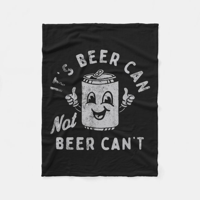 It's Beer Can Not Beer Can't  Fleece Blanket (Front)