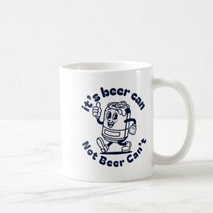 It's Beer Can Not Beer Can't Funny Beer Brewing Dr Coffee Mug