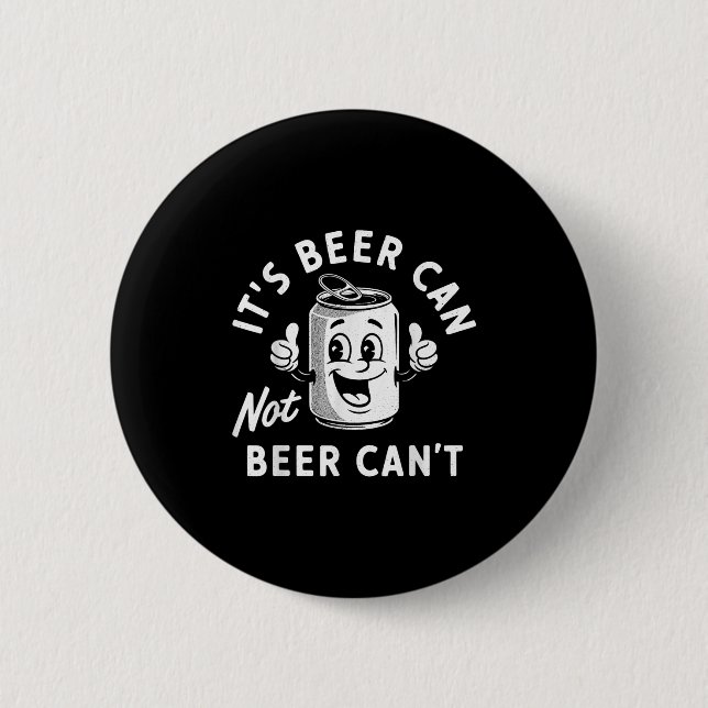 It's Beer Can Not Beer Can't Funny Drinking Retro  2 Inch Round Button (Front)