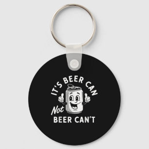 It's Beer Can Not Beer Can't Funny Drinking Retro Keychain