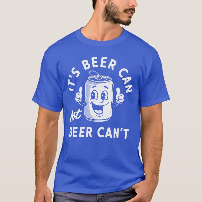 Its Beer Can Not Beer Cant Funny Drinking Retro Vi T-Shirt (Front)
