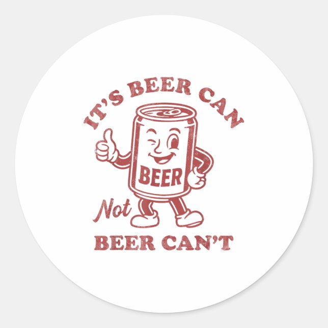 It's Beer Can Not Beer Can't Funny Drinking Womens Classic Round Sticker (Front)