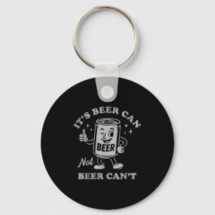 It's Beer Can Not Beer Can't Funny Drinking Womens Keychain