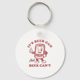 It's Beer Can Not Beer Can't Funny Drinking Womens Keychain