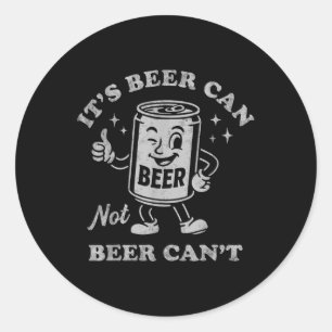 Its Beer Can Not Beer Cant Funny Drinking Womens M Classic Round Sticker