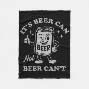 Its Beer Can Not Beer Cant Funny Drinking Womens M Fleece Blanket