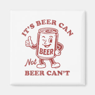 It's Beer Can Not Beer Can't Funny Drinking Womens Magnet