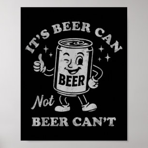 It's Beer Can Not Beer Can't Funny Drinking Womens Poster