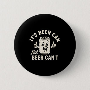It's Beer Can Not Beer Can't Funny Party Drinking 2 Inch Round Button