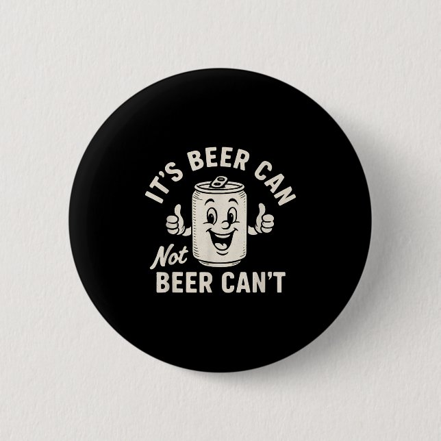 It's Beer Can Not Beer Can't Funny Party Drinking  2 Inch Round Button (Front)
