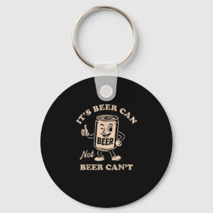 It's Beer Can Not Beer Can't Funny Party Drinking  Keychain