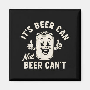 It's Beer Can Not Beer Can't Funny Party Drinking  Magnet