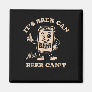 It's Beer Can Not Beer Can't Funny Party Drinking  Magnet