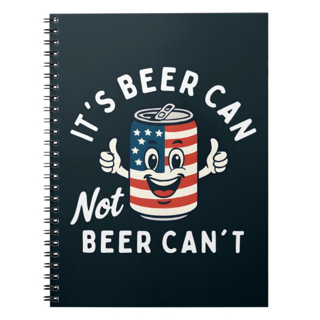 It's Beer Can Not Beer Can't Funny Party Drinking Notebook (Front)