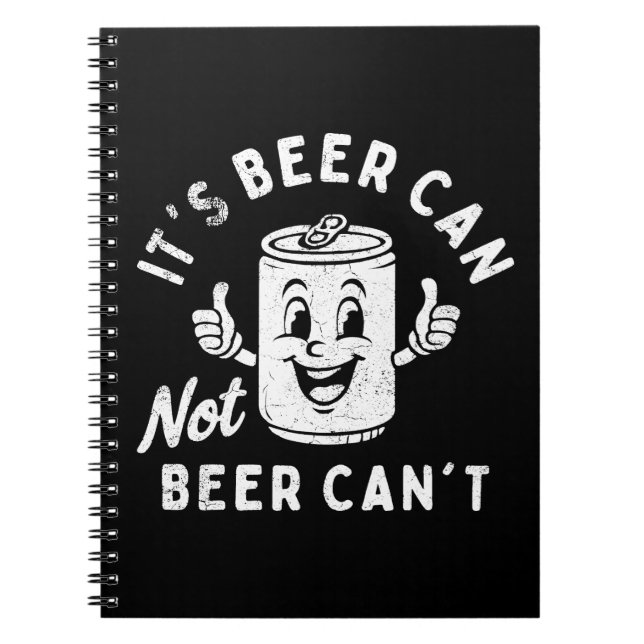 It's Beer Can Not Beer Can't Funny Party Drinking Notebook (Front)