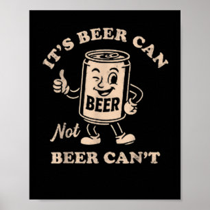 It's Beer Can Not Beer Can't Funny Party Drinking Poster