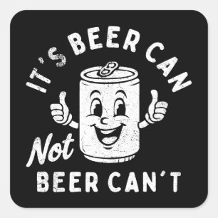 It's Beer Can Not Beer Can't Funny Party Drinking Square Sticker