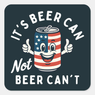 It's Beer Can Not Beer Can't Funny Party Drinking Square Sticker
