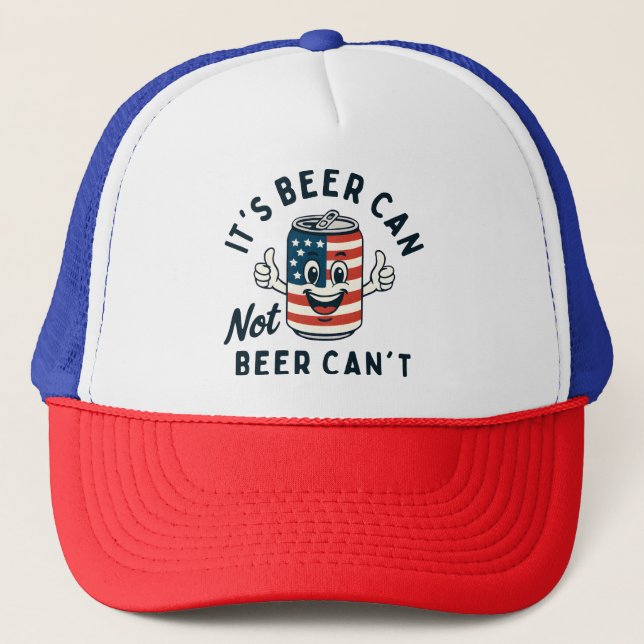 It's Beer Can Not Beer Can't Funny Party Drinking Trucker Hat (Front)