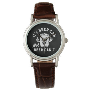 It's Beer Can Not Beer Can't Funny Party Drinking Watch