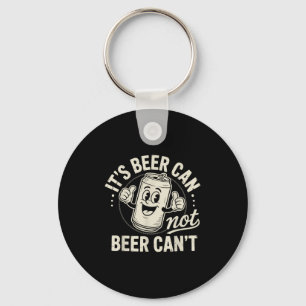 It's Beer Can Not Beer Can't  Keychain