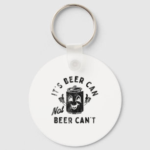 It's Beer Can Not Beer Can't  Keychain
