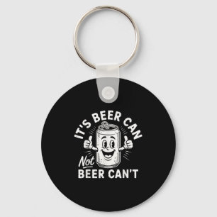 It's Beer Can Not Beer Can't  Keychain